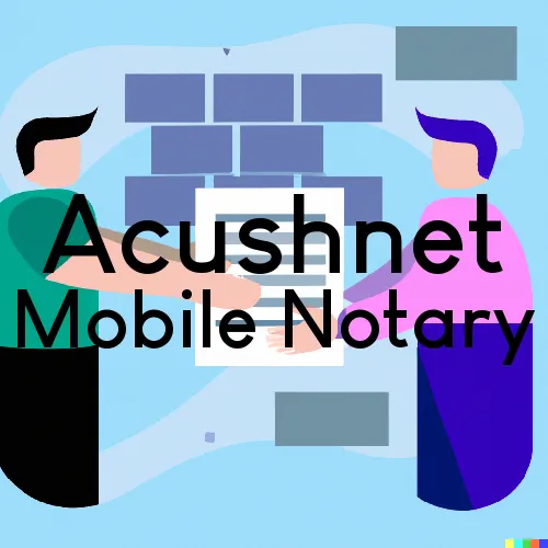 Acushnet, MA Mobile Notary and Traveling Signing Services 